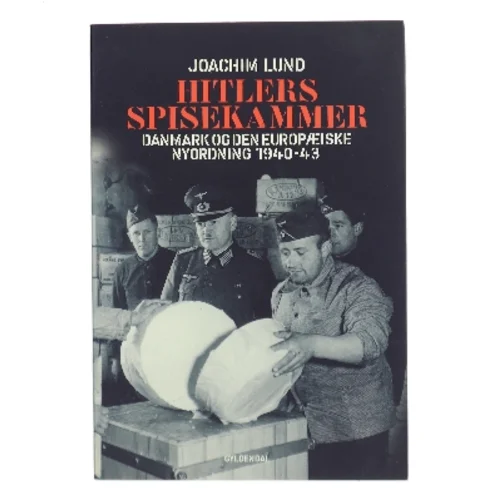Hitlers spisekammer : Danmark og den europæiske nyordning 1940-43 af Joachim Lund (Bog)