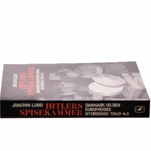 Hitlers spisekammer : Danmark og den europæiske nyordning 1940-43 af Joachim Lund (Bog)