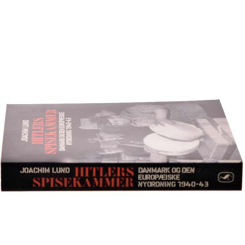 Hitlers spisekammer : Danmark og den europæiske nyordning 1940-43 af Joachim Lund (Bog)
