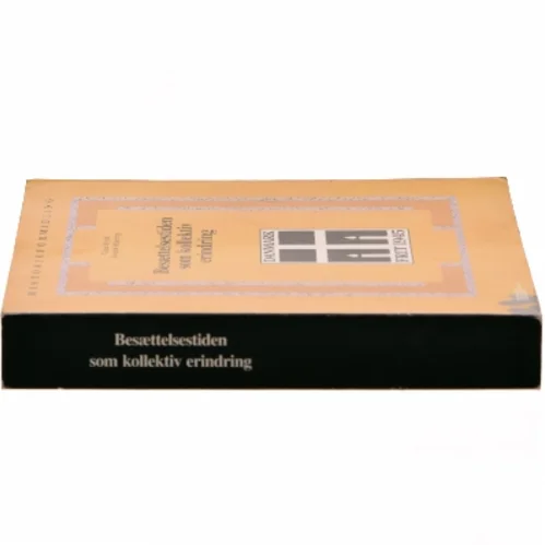 Besættelsestiden som kollektiv erindring : historie- og traditionsforvaltning af krig og besættelse 1945-1997 (Bog)