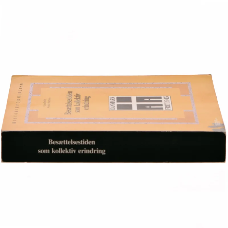 Besættelsestiden som kollektiv erindring : historie- og traditionsforvaltning af krig og besættelse 1945-1997 (Bog)