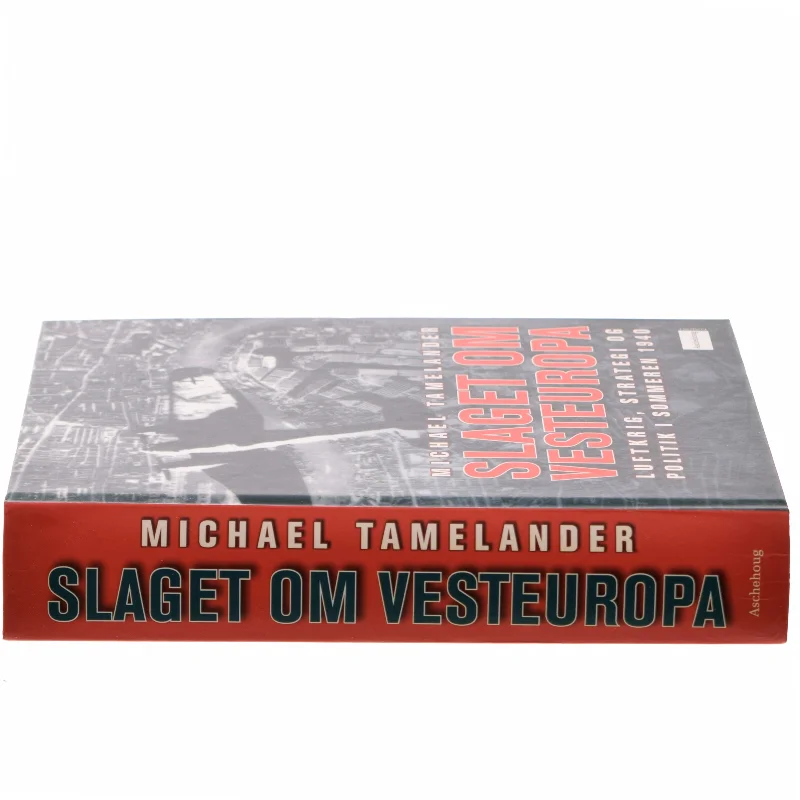 Slaget om Vesteuropa : Luftkrig, strategi og politik i sommeren 1940 af Michael Tamelander (Bog)