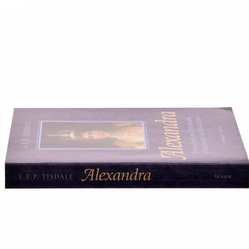 Alexandra : prinsesse af Danmark : dronning af England af E. E. P. Tisdall (Bog)