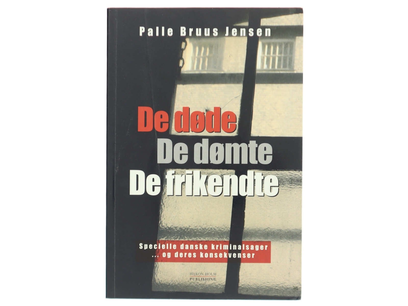 De døde, de dømte, de frikendte : specielle danske kriminalsager - og deres konsekvenser af Palle Bruus Jensen (f. 1945) (Bog)