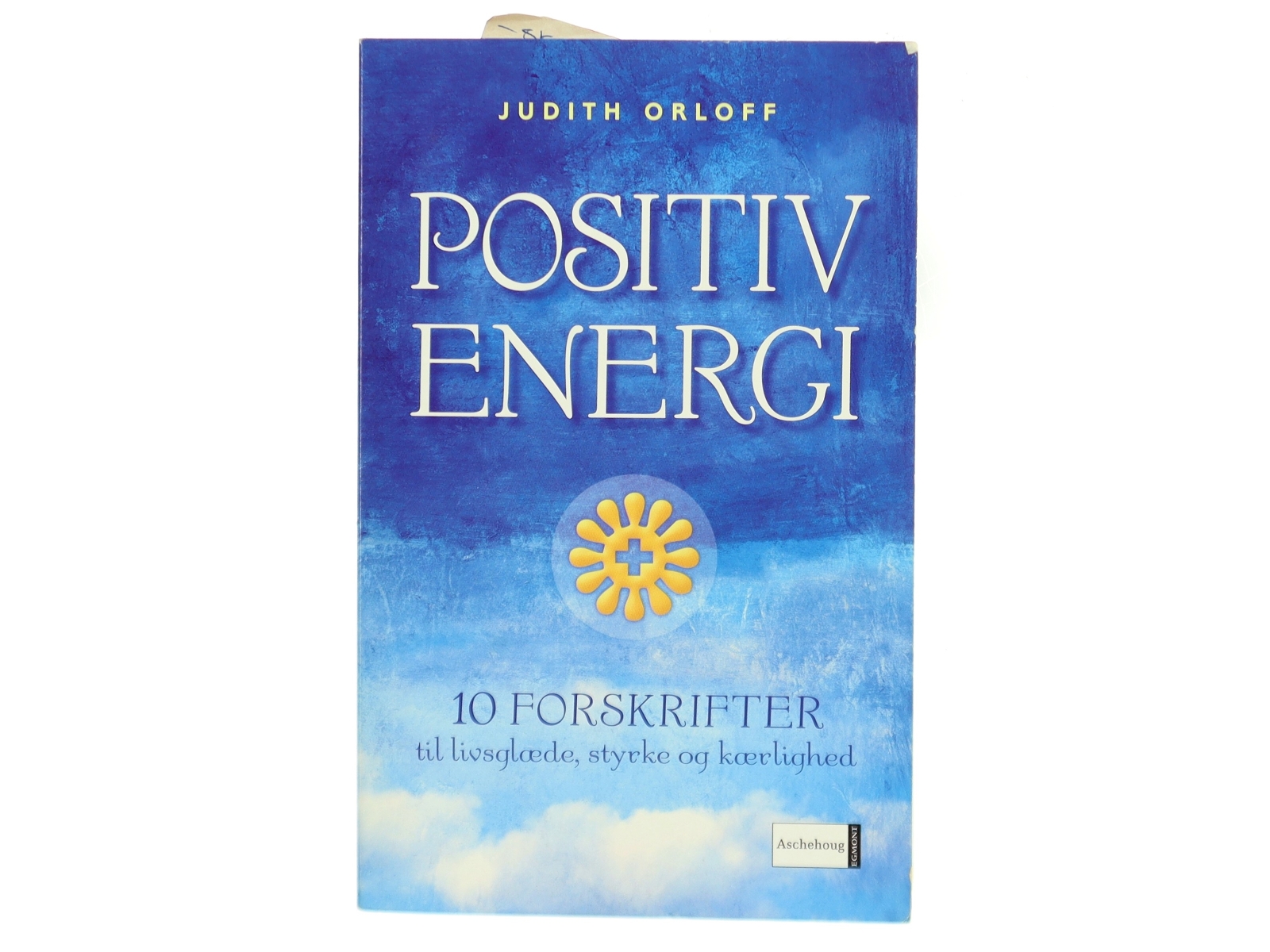 Positiv energi : 10 forskrifter til at transformere udmattelse, stress og frygt til livsglæde, styrke og kærlighed af Judith Orloff (Bog)