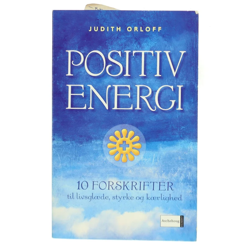 Positiv energi : 10 forskrifter til at transformere udmattelse, stress og frygt til livsglæde, styrke og kærlighed af Judith Orloff (Bog)