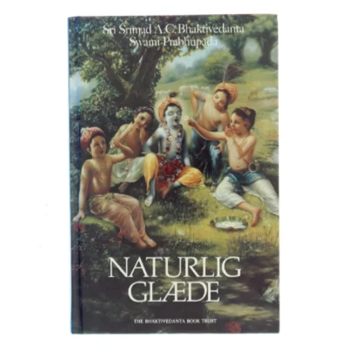 Naturlig Glæde af Sri Srimad A.C. Bhaktivedanta Swami Prabhupada (Bog)
