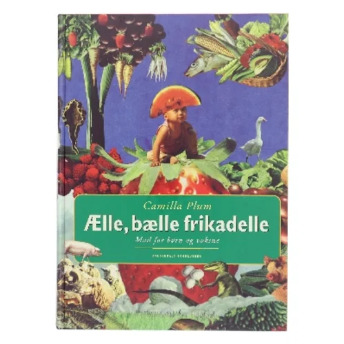Ælle, bælle frikadelle : mad for børn og voksne af Camilla Plum (Bog)