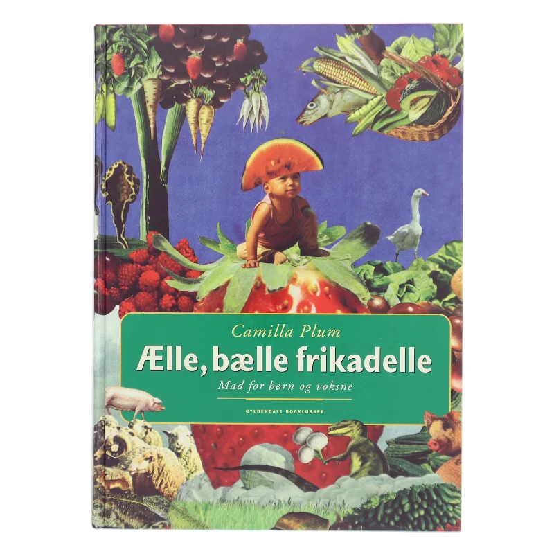 Ælle, bælle frikadelle : mad for børn og voksne af Camilla Plum (Bog)