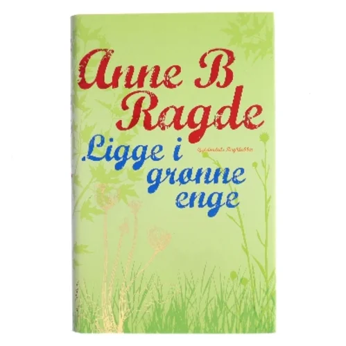 Ligge i grønne enge af Anne B. Ragde (Bog)