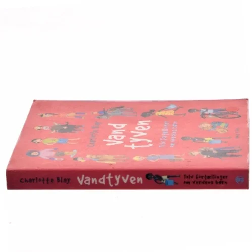 Vandtyven : tolv fortællinger om verdens børn af Charlotte Blay (Bog)