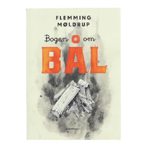 Bogen om bål af Flemming Møldrup (f. 1969-07-19) (Bog)