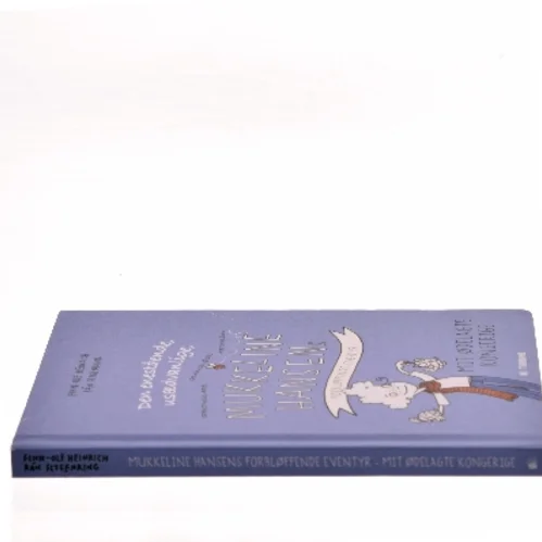 Den enestående, usædvanlige, spektakulære, grænseløse, mirakuløse Mukkeline Hansens forbløffende eventyr : mit ødelagte kongerige af Finn-Ole Heinrich (Bog)