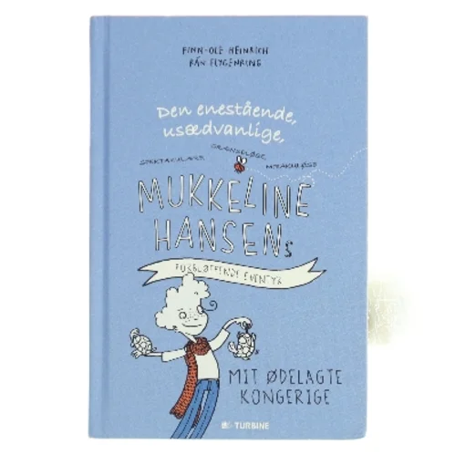 Den enestående, usædvanlige, spektakulære, grænseløse, mirakuløse Mukkeline Hansens forbløffende eventyr : mit ødelagte kongerige af Finn-Ole Heinrich (Bog)