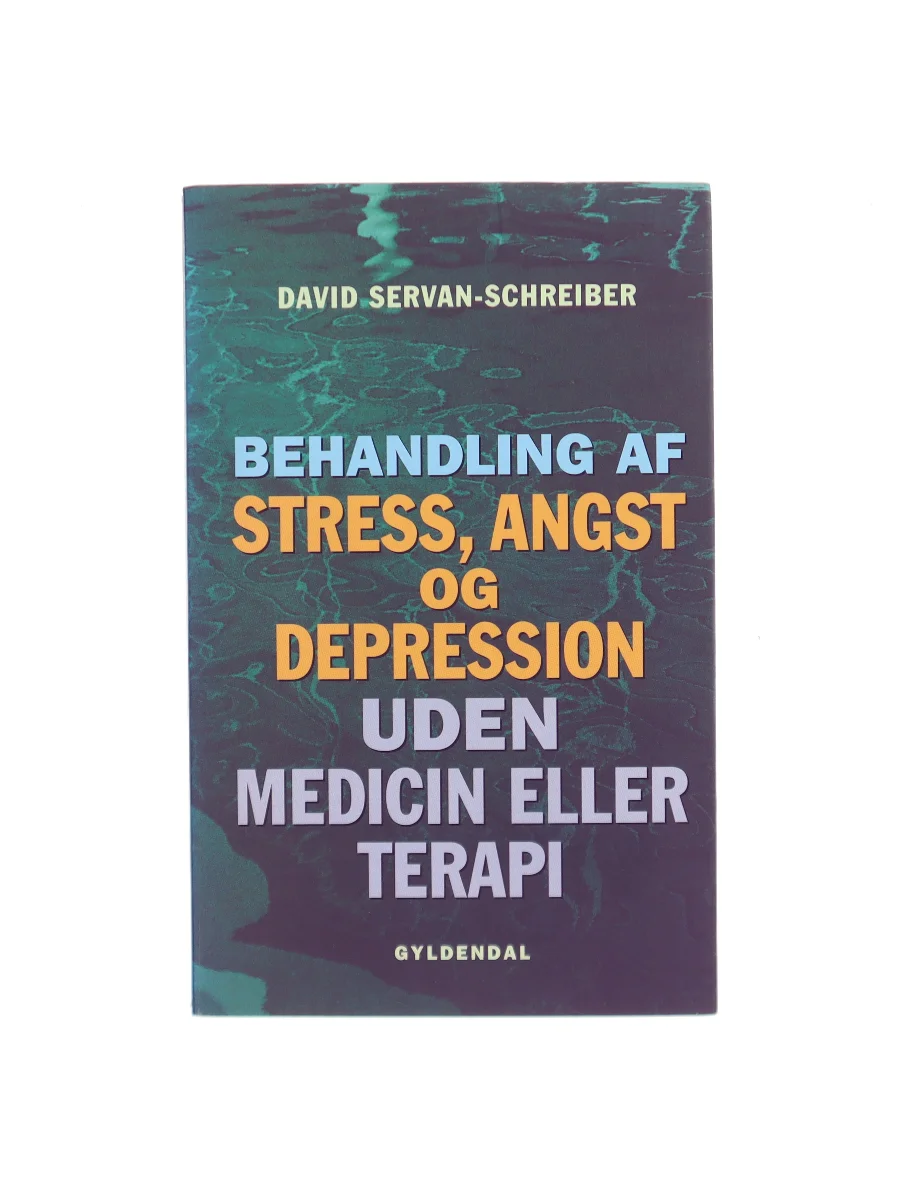 Forsiden af Behandling af stress, angst og depression uden medicin eller terapi af David Servan-Schreiber