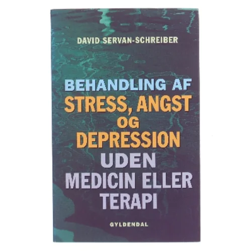 Behandling af stress, angst og depression uden medicin eller terapi af David Servan-Schreiber (Bog)
