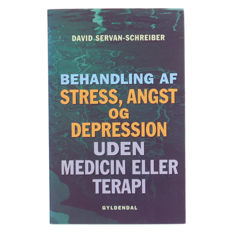 Behandling af stress, angst og depression uden medicin eller terapi af David Servan-Schreiber (Bog)