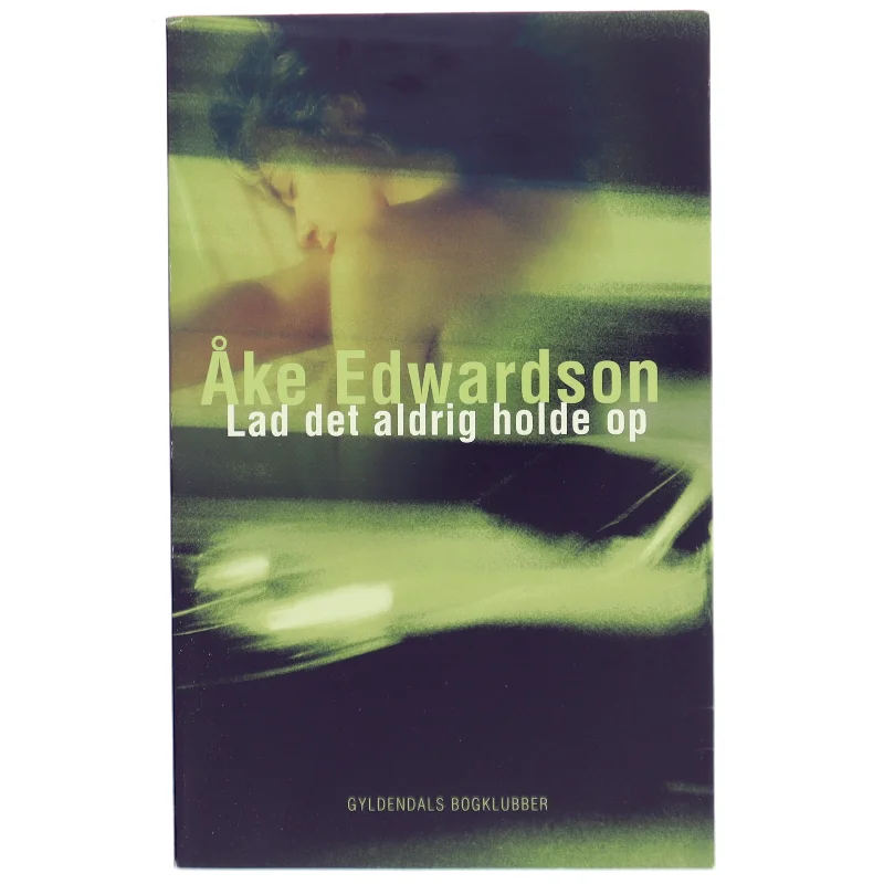 Lad det aldrig holde op af Åke Edwardson (Bog)