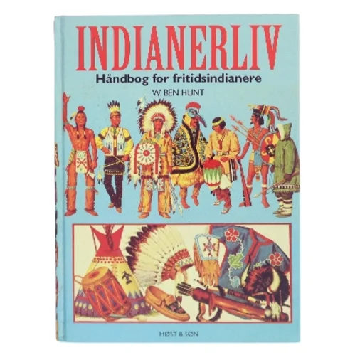 Indianerliv : håndbog for fritidsindianere af W. Ben Hunt (Bog)