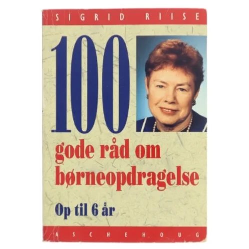 100 gode råd om børneopdragelse af Sigrid Riise (Bog)