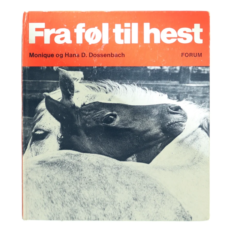 Fra føl til hest af Monique og Hans D. Dossenbach (Bog)
