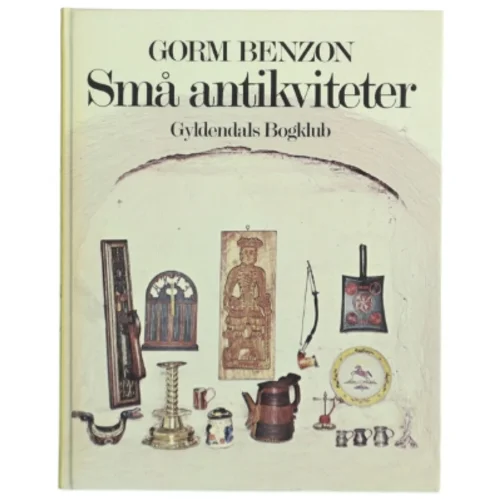 Små antikviteter af Gorm Benzon (Bog)