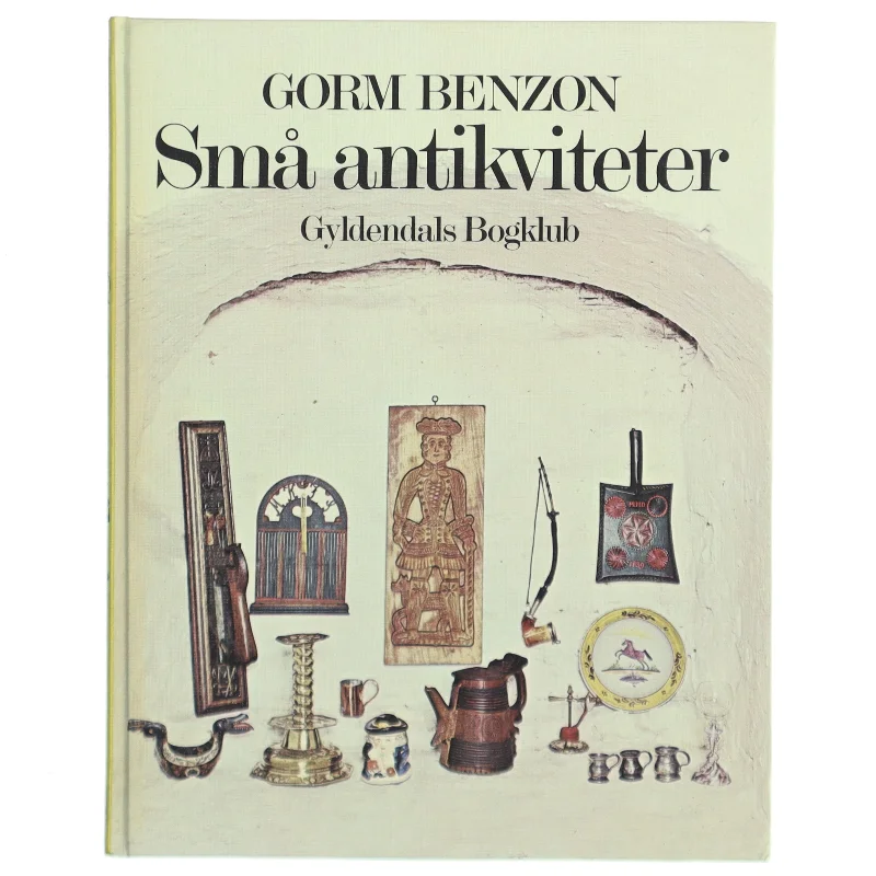 Små antikviteter af Gorm Benzon (Bog)