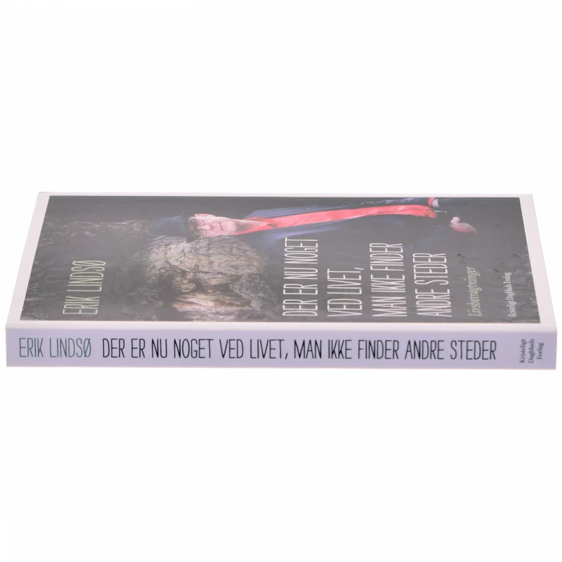 Der er nu noget ved livet, man ikke finder andre steder : livsbetragtninger af Erik Lindsø (Bog)