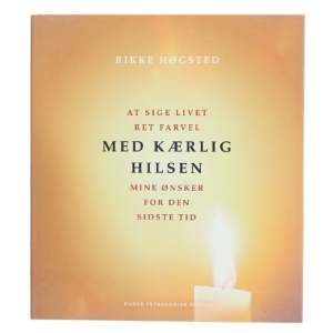 Med kærlig hilsen : at sige livet ret farvel : mine ønsker for den sidste tid : med vers fra Mørkets Sang af Benny Andersen af Rikke Høgsted (Bog)