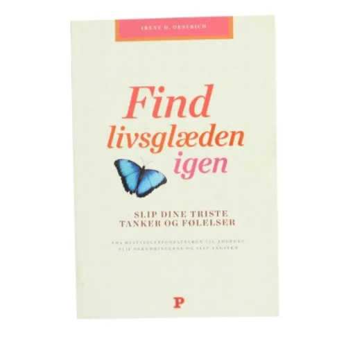 Psykologi - Find livsglæden igen : slip dine triste tanker og følelser af Irene Henriette Oestrich (Bog)