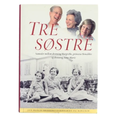 Tre søstre : samtaler mellem dronning Margrethe, prinsesse Benedikte og dronning Anne-Marie af Jon Bloch Skipper (Bog)