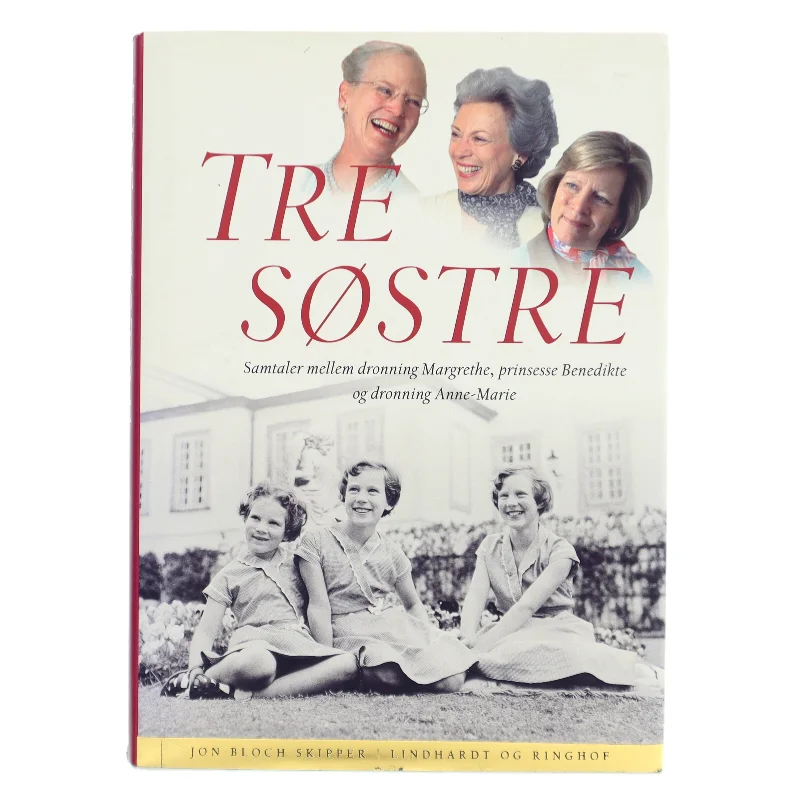 Tre søstre : samtaler mellem dronning Margrethe, prinsesse Benedikte og dronning Anne-Marie af Jon Bloch Skipper (Bog)