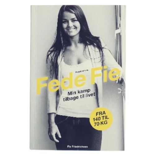 Fede Fie : min kamp tilbage til livet af Fie Nikoline Friedrichsen (f. 1992) (Bog)