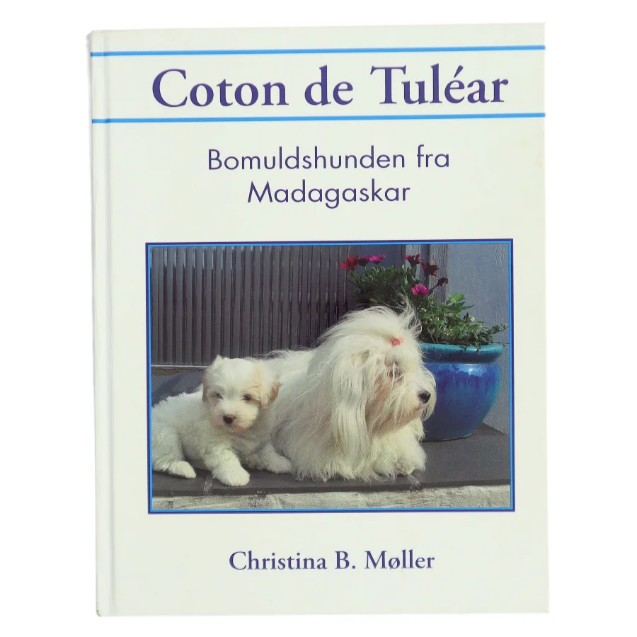 Coton de Tuléar : bomuldshunden fra Madagaskar af Christina B. Møller (Bog)