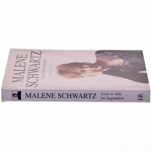 Livet er ikke for begyndere af Malene Schwartz (Bog)