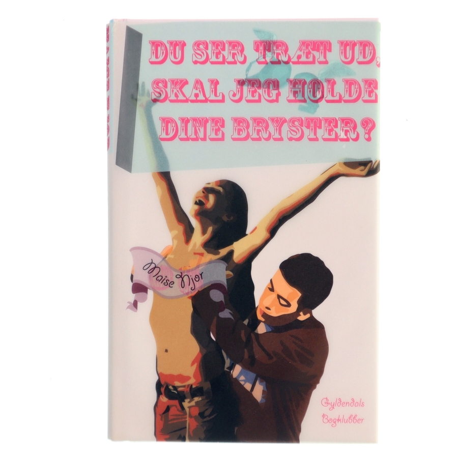 Du ser træt ud, skal jeg holde dine bryster? af Maise Njor (Bog)