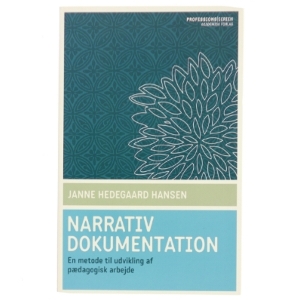 Narrativ dokumentation : en metode til udvikling af pædagogisk arbejde af Janne Hedegaard Hansen (Bog)
