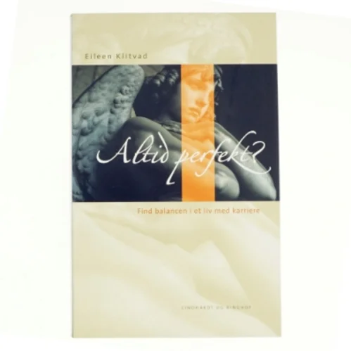 Altid perfekt? : få balance i et liv med karriere af Eileen Klitvad (Bog)