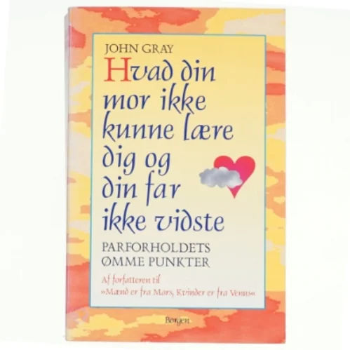 Hvad din mor ikke kunne lære dig og hvad din far ikke vidste af John Gray