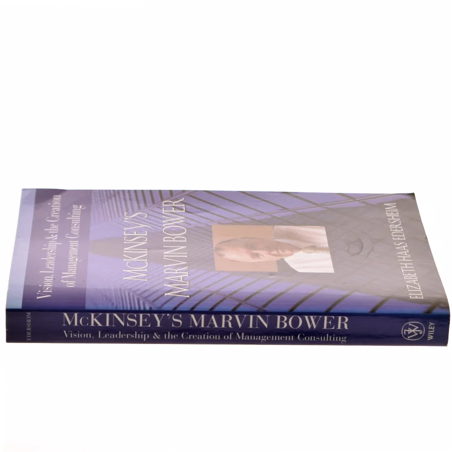 McKinsey's Marvin Bower : vision, leadership, and the creation of management consulting af Elizabeth Haas Edersheim (Bog)