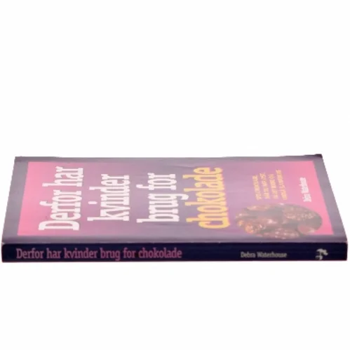 Derfor har kvinder brug for chokolade : spis chokolade, når du har lyst, få det bedre, og undgå slankekure af Debra Waterhouse (Bog)