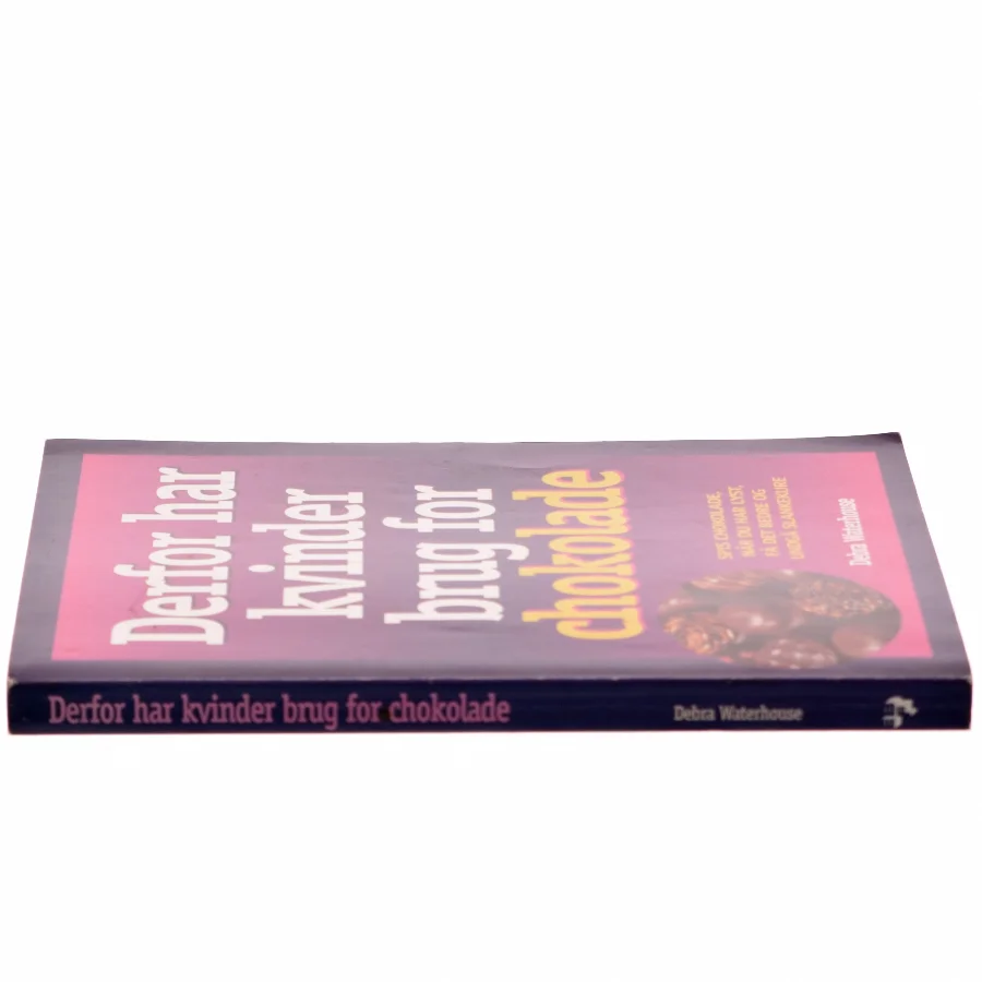 Derfor har kvinder brug for chokolade : spis chokolade, når du har lyst, få det bedre, og undgå slankekure af Debra Waterhouse (Bog)