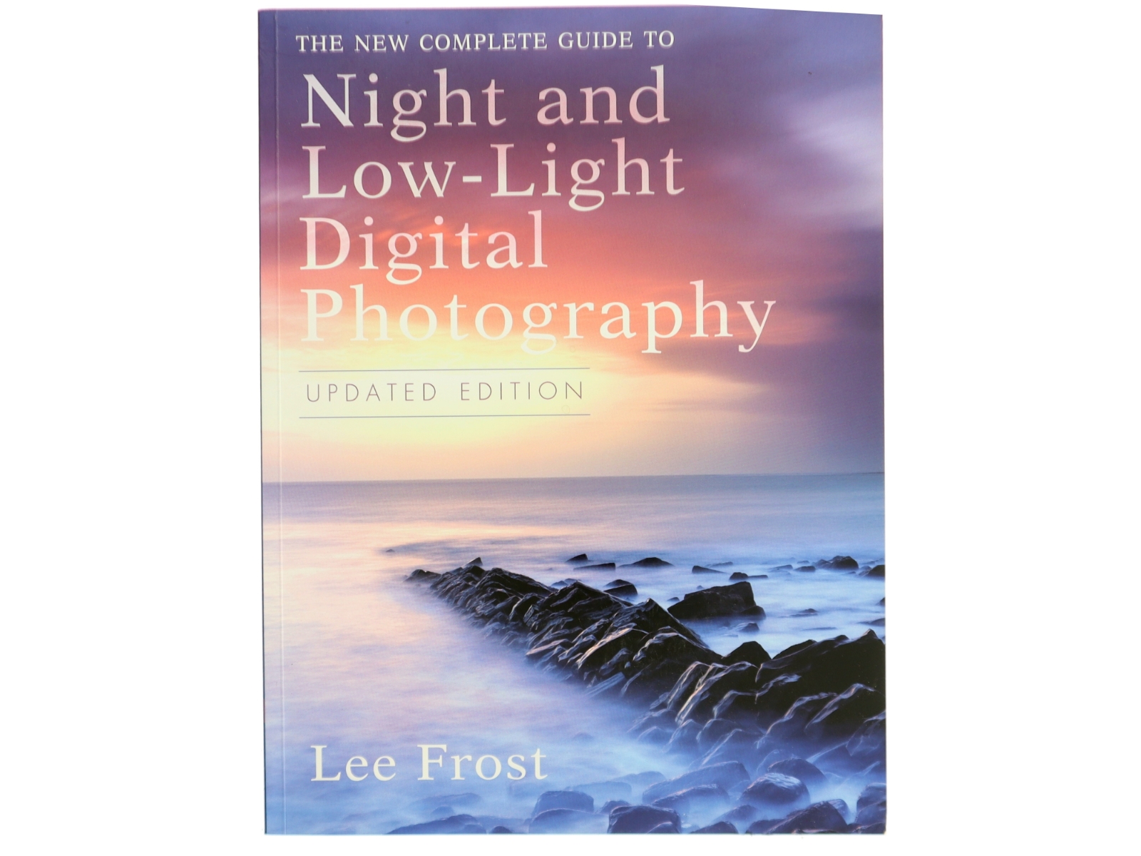 The New Complete Guide to Night and Low-light Digital Photography af Lee Frost (Bog)