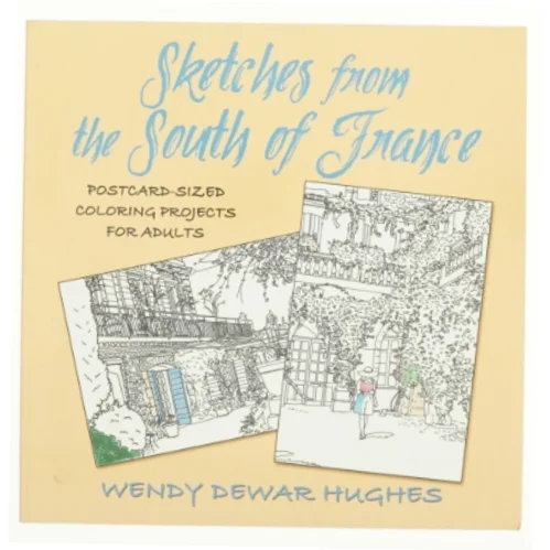 Sketches from the South of France: Postcard Sized Coloring Projects for Adults af Wendy Dewar Hughes (Bog)