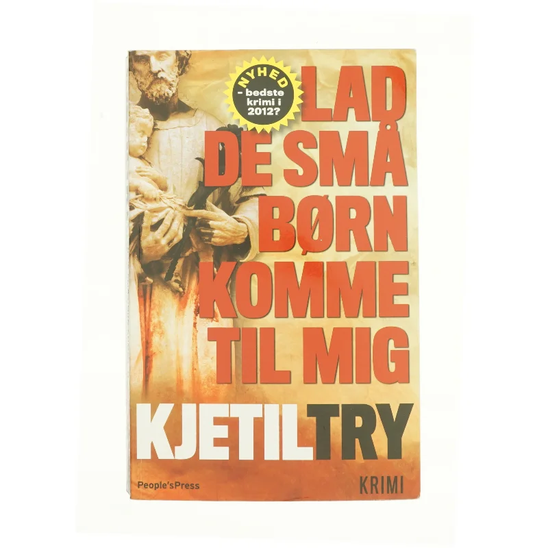 Lad de små børn komme til mig af Kjetil Try (Bog)