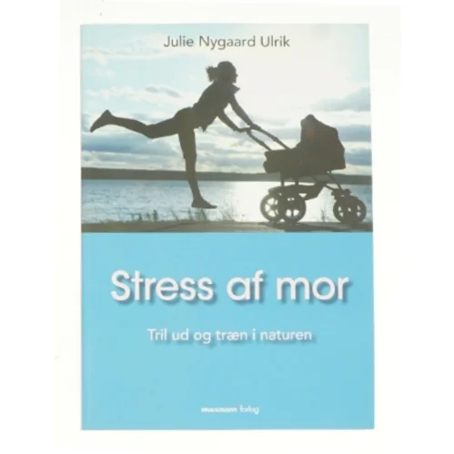 Stress af mor af Julie Nygaard Ulrik (Bog)
