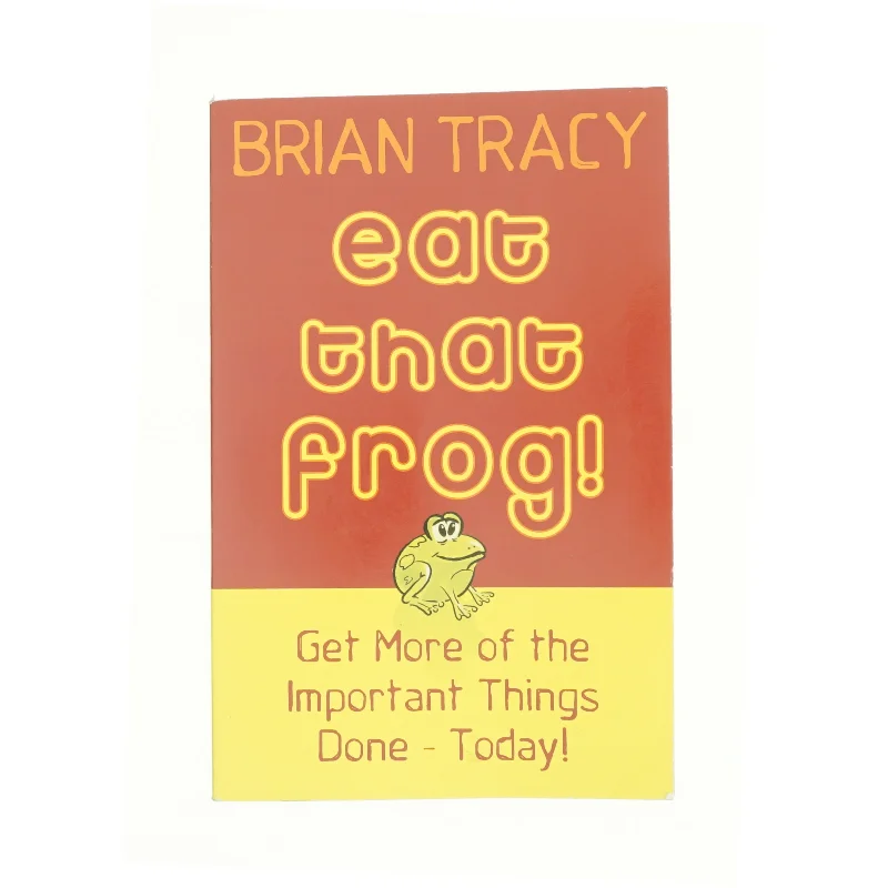 Eat that frog! : 21 great ways to stop procrastinating and get more done in less time af Brian Tracy (Bog)