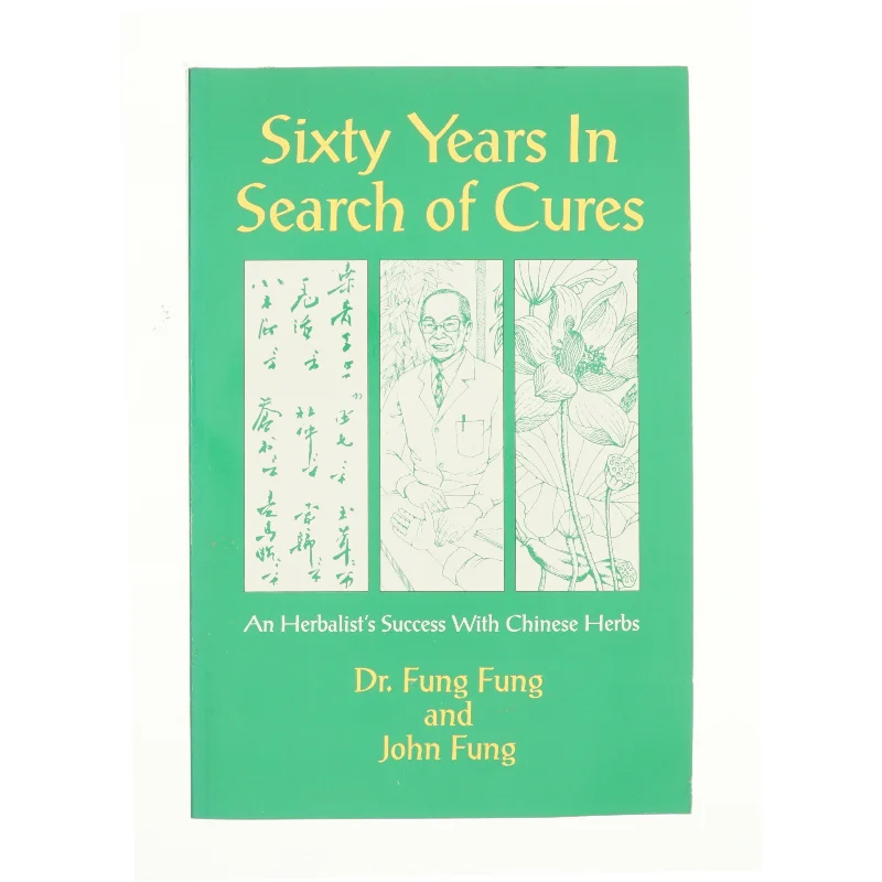 Sixty Years in Search of Cures : an Herbalist's Success with Chinese Herbs af Dr. Fung Fung & John Fung (Bog)