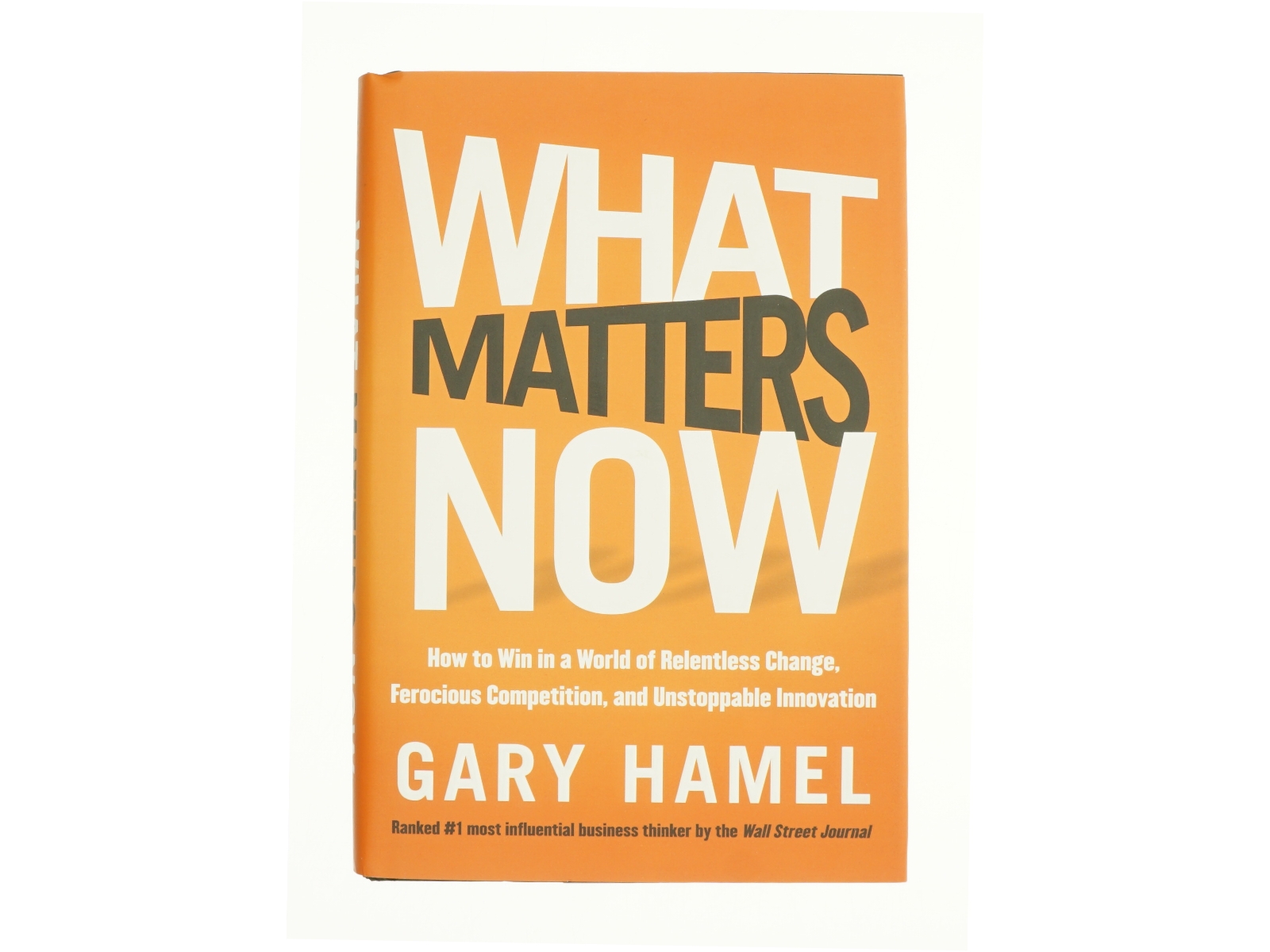 What matters now : how to win in a world of relentless change, ferocious competition, and unstoppable innovation (Bog)