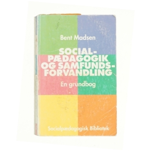 Socialpædagogik og samfundsforvandling : en grundbog af Bent Madsen (f. 1947) (Bog)